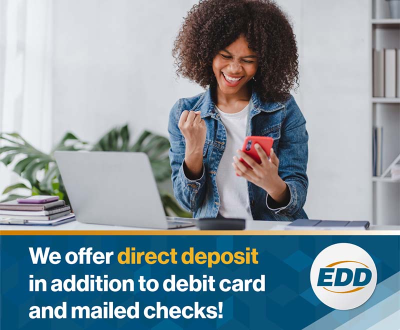 A woman sitting at her desk, holding her phone in one hand and pumping her fist in the other in a gesture of success. Below her image, text reads: 'We offer direct deposit in addition to debit card and mailed checks!' The EDD logo is located at the bottom left corner of the image. 