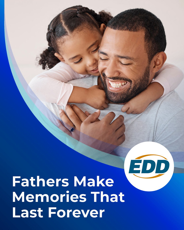 A smiling father and daughter. Text on the image reads: 'Happy Father’s Day! Fathers make memories that last forever.' The EDD logo appears in the bottom right corner.