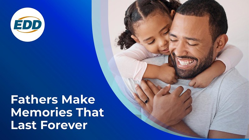 A smiling father and daughter. Text on the image reads: 'Happy Father’s Day! Fathers make memories that last forever.' The EDD logo appears in the bottom right corner.