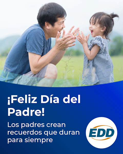 A smiling father and daughter. Text on the image reads: 'Happy Father’s Day! Fathers make memories that last forever.' The EDD logo appears in the bottom right corner.