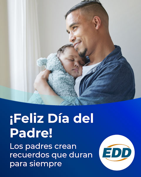 A smiling father holding his sleeping baby. Text on the image reads: 'Happy Father’s Day! Fathers make memories that last forever.' The EDD logo appears in the bottom right corner.