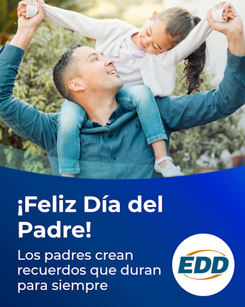 A smiling father looking up at his daughter who is sitting on his shoulders. Text on the image reads: 'Happy Father’s Day! Fathers make memories that last forever.' The EDD logo appears in the bottom right corner.
