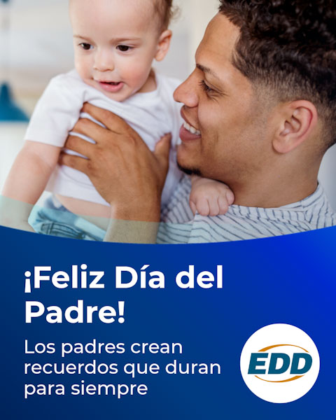 A smiling father looking at his baby who he is holding. Text on the image reads: 'Happy Father’s Day! Fathers make memories that last forever.' The EDD logo appears in the bottom right corner.