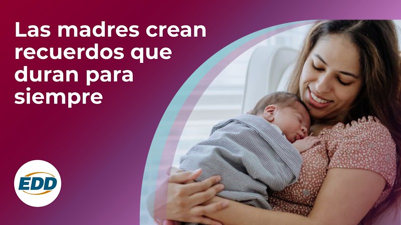 A mother sitting back in chair holding her sleeping baby. To the left is the EDD logo and a slogan reading “Mothers Make Memories that Last Forever.”