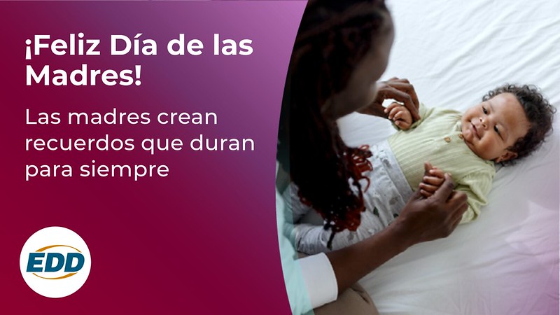 A mother playing with her baby lying on its back. To the left is the EDD logo and a slogan reading “Happy Mother’s Day! Mothers Make Memories that Last Forever.”