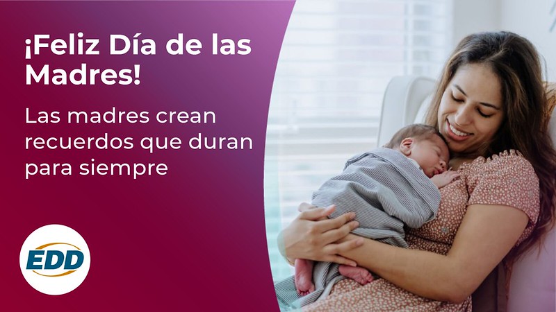 A mother sitting back in chair holding her sleeping baby. To the left is the EDD logo and a slogan reading “Happy Mother’s Day! Mothers Make Memories that Last Forever.”