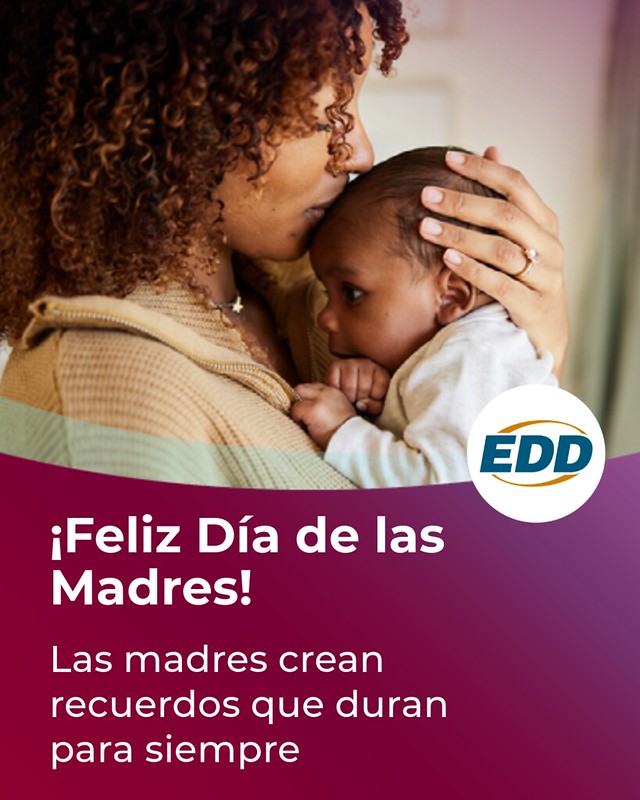A mother embracing and kissing her baby on the forehead. Under the photo is the EDD logo and a slogan reading “Happy Mother’s Day! Mothers Make Memories that Last Forever.”
