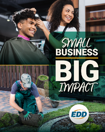Image of a man working in the grass outside and woman cutting a young man’s hair. Text on image ‘Small Business’ and ‘Big Impact’ in text with EDD logo.