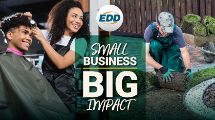 Image of a man working in the grass outside and woman cutting a young man’s hair. Text on image ‘Small Business’ and ‘Big Impact’ in text with EDD logo.