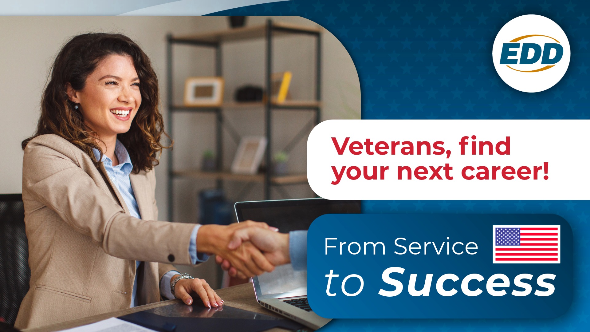 A person in business attire smiling and shaking hands across a desk, with text encouraging veterans to find their next career. The EDD logo and 'From Service to Success' slogan with an American flag are also displayed.